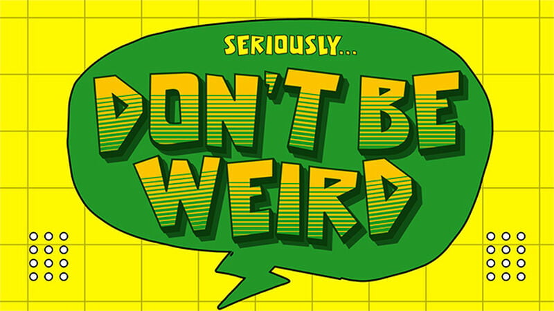 Don't Be Weird